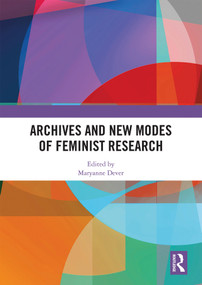 Archives and New Modes of Feminist Research by Maryanne Dever, 9781138337954