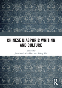 Chinese Diasporic Writing and Culture by Jonathan Locke Hart, Shang Wu, 9781041369707