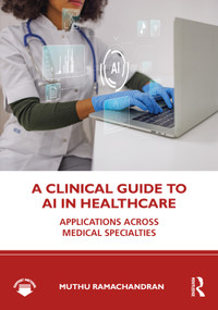A Clinical Guide to AI in Healthcare (Applications Across Medical Specialties) by Muthu Ramachandran, 9781041429869