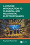 A Concise Introduction to Classical and Relativistic Electrodynamics by Krzysztof Pomorski, 9781041433187