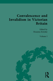 Convalescence and Invalidism in Victorian Britain (Volume I: Convalescence and the Modern World) by Hosanna Krienke, 9781032771458