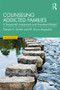 Counseling Addicted Families (A Sequential Assessment and Treatment Model) by Gerald A. Juhnke, W. Bryce Hagedorn, 9781138779747