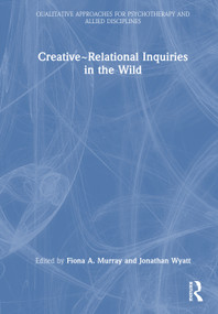 Creative~Relational Inquiries in the Wild by Fiona A. Murray, Jonathan Wyatt, 9781032947754