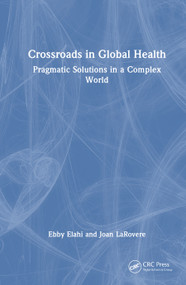 Crossroads in Global Health (Pragmatic Solutions in a Complex World) by Ebby Elahi, Joan LaRovere, 9781032425399