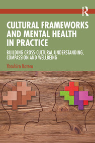 Cultural Frameworks and Mental Health in Practice (Building Cross-Cultural Understanding, Compassion and Wellbeing) by Yasuhiro Kotera, 9781041365181