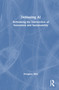 Debiasing AI (Rethinking the Intersection of Innovation and Sustainability) by Donghee Shin, 9781032869780