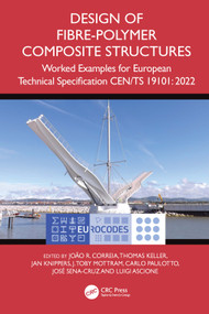 Design of Fibre-Polymer Composite Structures (Worked Examples for European Technical Specification CEN/TS 19101: 2022) by João R. Correia, Thomas Keller, Jan Knippers, J. Toby Mottram, Carlo Paulotto, José Sena-Cruz, Luigi Ascione, 9781032706863