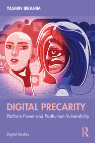 Digital Precarity (Platform Power and Posthuman Vulnerability) by Yasmin Ibrahim, 9789048561117