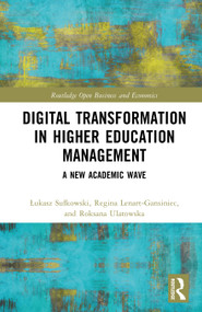 Digital Transformation in Higher Education Management (A New Academic Wave) by Łukasz Sułkowski, Regina Lenart, Roksana Ulatowska, 9781041362166