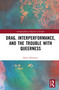 Drag, Interperformance, and the Trouble with Queerness by Katie Horowitz, 9781138327344