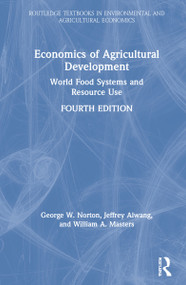Economics of Agricultural Development (World Food Systems and Resource Use) by George W. Norton, Jeffrey Alwang, William A. Masters, 9780367321475