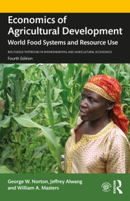 Economics of Agricultural Development (World Food Systems and Resource Use) by George W. Norton, Jeffrey Alwang, William A. Masters, 9780367321482