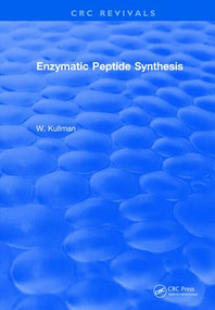 Enzymatic Peptide Synthesis by W. Kullman, 9781315892733