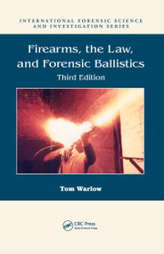 Firearms, the Law, and Forensic Ballistics by Tom Warlow, 9780367778569