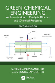 Green Chemical Engineering (An Introduction to Catalysis, Kinetics, and Chemical Processes) by S. Suresh, S. Sundaramoorthy, 9781041227113