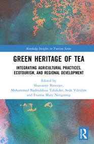 Green Heritage of Tea (Integrating Agricultural Practices, Ecotourism, and Regional Development) by Shuvasree Banerjee, Mohammad Badruddoza Talukder, Seda Yilridim, Evarisa Mary Nengnong, 9781041240471