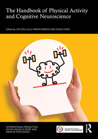 The Handbook of Physical Activity and Cognitive Neuroscience by Liye Zou, Liu Ji, Fabian Herold, Aiguo Chen, 9781041031161