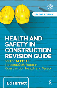 Health and Safety in Construction Revision Guide (for the NEBOSH National Certificate in Construction Health and Safety) by Ed Ferrett, 9781138380493