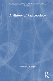 A History of Radioecology by Patrick C. Kangas, 9781032257631