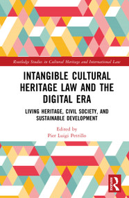 Intangible Cultural Heritage Law and the Digital Era (Living Heritage, Civil Society, and Sustainable Development) by Pier Luigi Petrillo, 9781041016854