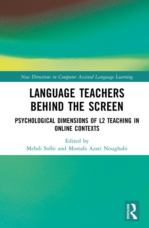 Language Teachers Behind the Screen (Psychological Dimensions of L2 Teaching in Online Contexts) by Mehdi Solhi, Mostafa Azari Noughabi, 9781041208556