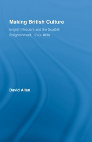 Making British Culture (English Readers and the Scottish Enlightenment, 1740-1830) by David Allan, 9780415962865
