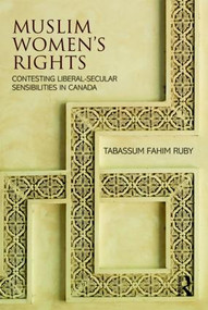 Muslim Women's Rights (Contesting Liberal-Secular Sensibilities in Canada) by Tabassum Fahim Ruby, 9781138741225