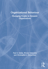 Organizational Behaviour (Managing People in Dynamic Organizations) by Paul E. Smith, Wendy Yellowley, Christopher J. McLachlan, 9780367233716