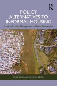 Policy Alternatives to Informal Housing (Land and Urban Management in Global Perspective) by Eric J. Heikkila, Cynthia Goytia, 9781032450254