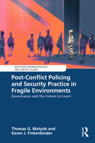 Post-Conflict Policing and Security Practice in Fragile Environments (Governance and the Failure to Learn) by Thomas G. Matyók, Karen J. Finkenbinder, 9781041391654