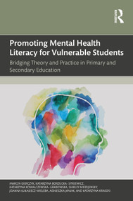 Promoting Mental Health Literacy for Vulnerable Students (Bridging Theory and Practice in Primary and Secondary Education) by Marcin Gierczyk, Katarzyna Borzucka-Sitkiewicz, Katarzyna Kowalczewska-Grabowska, Shirley Miedijensky, Joanna Łukasiewicz-Wieleba, Agnieszka Janiak-Jasinska, Katarzyna Krasoń, 9781041196655