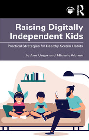 Raising Digitally Independent Kids (Practical Strategies for Healthy Screen Habits) by Jo Ann Unger, Michelle Warren, 9781041306009