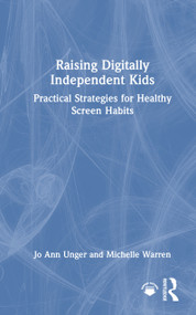 Raising Digitally Independent Kids (Practical Strategies for Healthy Screen Habits) by Jo Ann Unger, Michelle Warren, 9781041306016