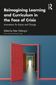Reimagining Learning and Curriculum in the Face of Crisis (Innovations for Equity and Change) by Peter Ndiang'ui, 9781041244172