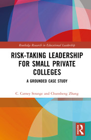 Risk-Taking Leadership for Small Private Colleges (A Grounded Case Study) by C. Carney Strange, Chunsheng Zhang, 9781041325062
