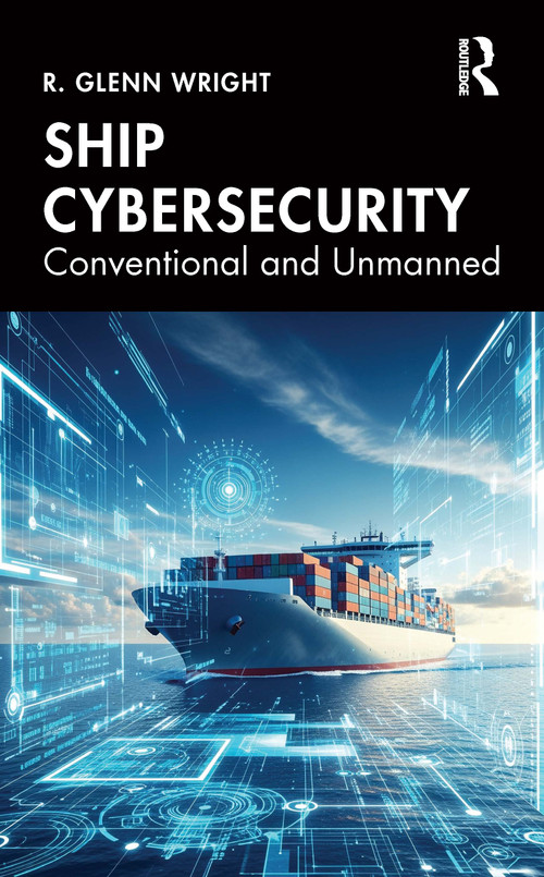 Ship Cybersecurity (Conventional and Unmanned) by R. Wright, 9781041100034
