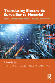 Translating Electronic Surveillance Material (From Operational Contexts to the Courtroom) by Miranda Lai, 9781032987767