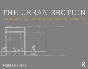 The Urban Section (An analytical tool for cities and streets) by Robert Mantho, 9780415642583