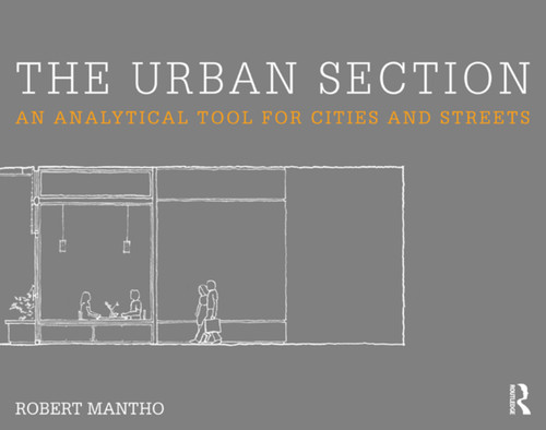 The Urban Section (An analytical tool for cities and streets) by Robert Mantho, 9780415642583