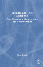 Vaccines and Their Metaphors (From Memories to Monsters in the Age of Misinformation) by Elena Semino, 9781041094456