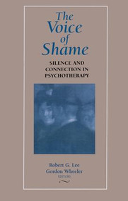 The Voice of Shame (Silence and Connection in Psychotherapy) by Robert G. Lee, Gordon Wheeler, 9781138133556
