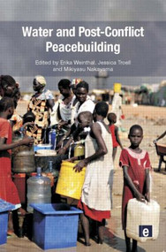 Water and Post-Conflict Peacebuilding by Erika Weinthal, Jessica J. Troell, Mikiyasu Nakayama, 9781849712323
