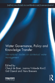 Water Governance, Policy and Knowledge Transfer (International Studies on Contextual Water Management) by Cheryl De Boer, Joanne Vinke-de Kruijf, Gül Özerol, Hans Th. A. Bressers, 9780415625975