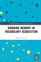 Working Memory in Vocabulary Acquisition by Mark Feng Teng, 9781041090878