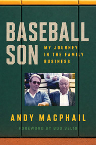 Baseball Son (My Journey in the Family Business) by Andy MacPhail, Bud Selig, 9781681343617