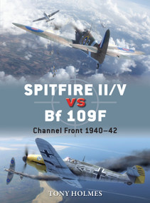 Spitfire II/V vs Bf 109F (Channel Front 1940-42) by Tony Holmes, Jim Laurier, Gareth Hector, 9781472805768