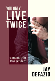 You Only Live Twice (A Memoir in Two Genders) by Jay Defazio, 9781961347854