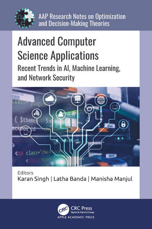 Advanced Computer Science Applications (Recent Trends in AI, Machine Learning, and Network Security) by Karan Singh, Latha Banda, Manisha Manjul, 9781774912393