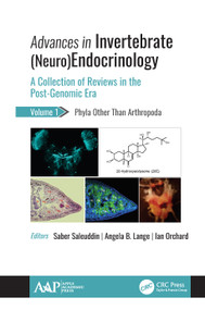 Advances in Invertebrate (Neuro)Endocrinology (A Collection of Reviews in the Post-Genomic Era Volume 1: Phyla Other Than Anthropoda) by Saber Saleuddin, Angela B. Lange, Ian Orchard, 9781771888929