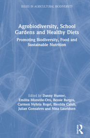 Agrobiodiversity, School Gardens and Healthy Diets (Promoting Biodiversity, Food and Sustainable Nutrition) by Danny Hunter, Emilita Monville-Oro, Bessie Burgos, Carmen Nyhria Roel, Blesilda M. Calub, Julian Gonsalves, Nina Lauridsen, 9780367148850